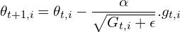 \[\theta_{t+1, i} = \theta_{t, i} - \frac{\alpha}{\sqrt{G_{t, i} + \epsilon}}.g_{t, i}\]