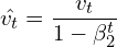 \[\hat{v_{t}} = \frac{v_{t}}{1 - \beta_{2}^{t}}\]